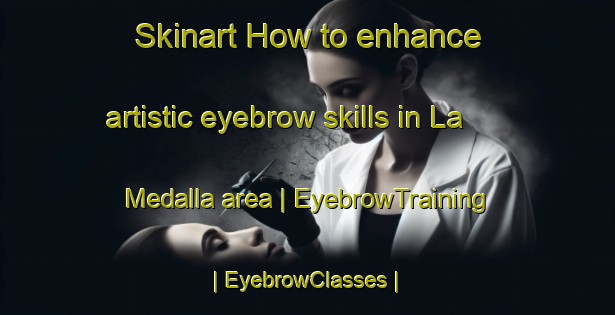 Skinart How to enhance artistic eyebrow skills in La Medalla area | EyebrowTraining | EyebrowClasses | SkinartTraining-Philippines